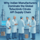 Why Indian Manufacturers Dominate the Global Tofacitinib Citrate API Supply Chain