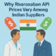 Why Rivaroxaban API Prices Vary Across Indian Suppliers